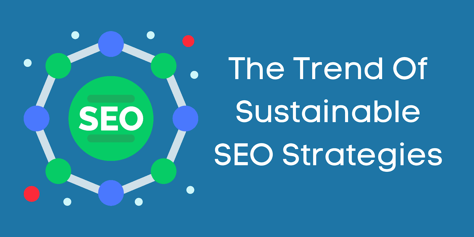 Combining sustainable SEO tactics with existing methods will be key for growth going forward.