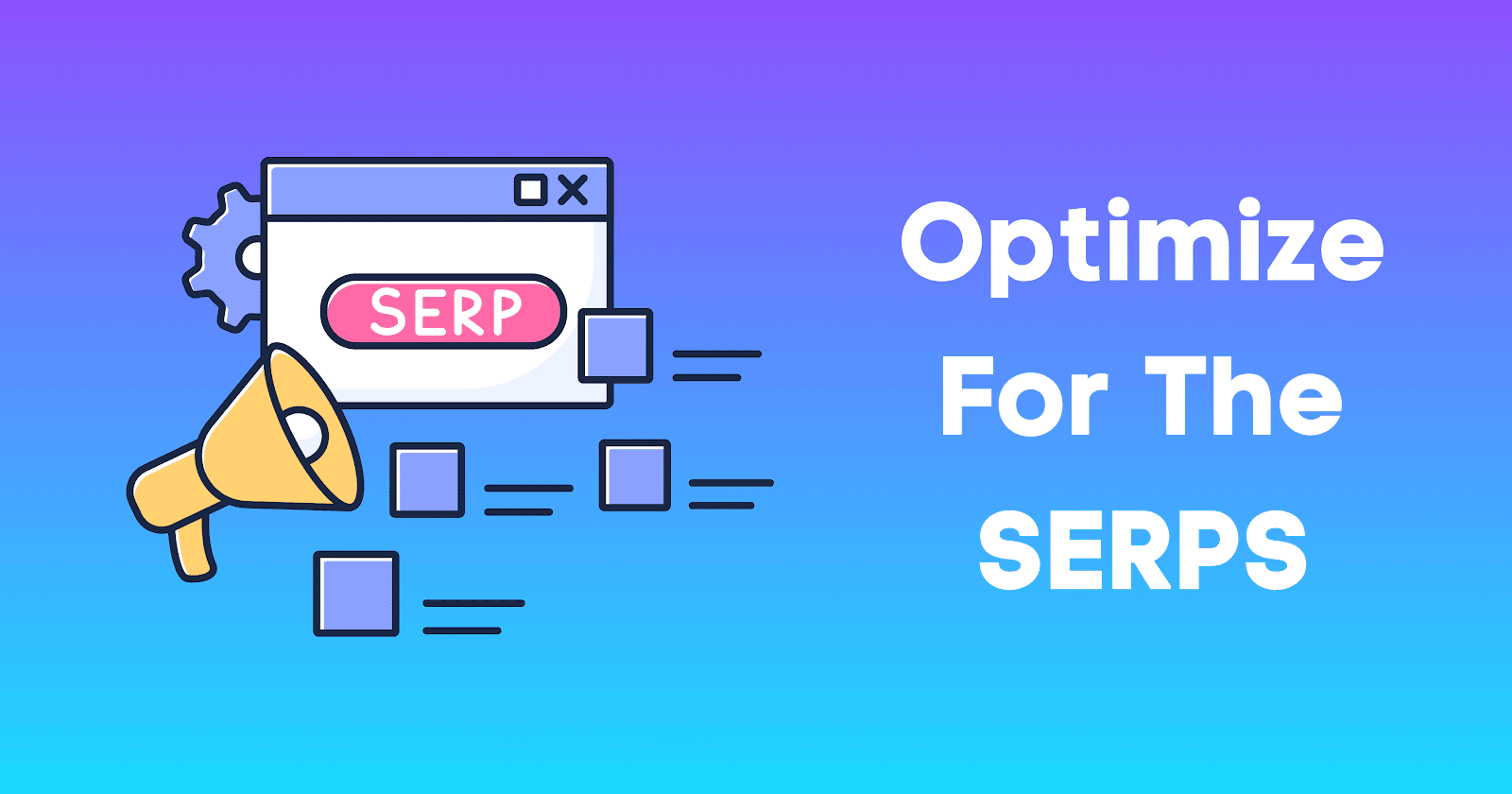 Yellow megaphone next to the SERP rankings with text saying Optimize for the SERPS.